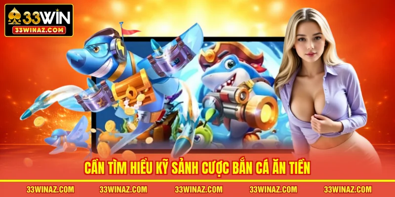 Cần tìm hiểu kỹ sảnh cược bắn cá ăn tiền